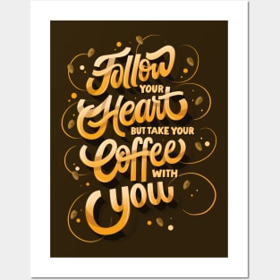 Follow Your Heart But Take Your Coffee With You Posters and Art